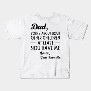 Dad Sorry About Your Other Children At Least You Have Me Kids T-Shirt